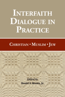 Interfaith Dialogue in Practice : Christian, Muslim, Jew, Paperback / softback Book Interfaith Dialogue in Practice : Christian, Muslim, Jew, Paperback / softback Book