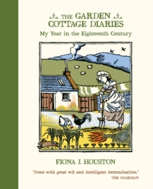 The Garden Cottage Diaries : My Year in the Eighteenth Century