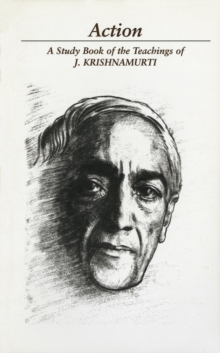 Action : A Study Book of the Teachings of J. Krishnamurti, Paperback / softback Book Action : A Study Book of the Teachings of J. Krishnamurti, Paperback / softback Book