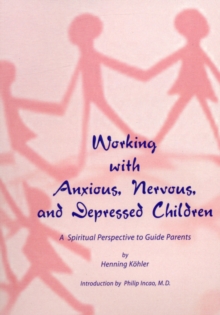 Working with Anxious, Nervous and Depressed Children : A Spiritual Perspective to Guide Parents, Paperback Book Working with Anxious, Nervous and Depressed Children : A Spiritual Perspective to Guide Parents, Paperback Book