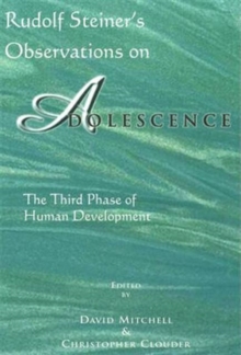 Rudolf Steiner's Observations on Adolescence : The Third Phase of Human Development