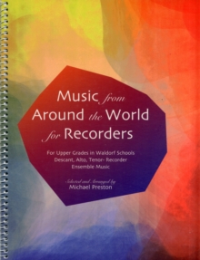 Music from Around the World for Recorders : Ensemble Music for Descant, Alto and Tenor Recorders in Waldorf Schools, Spiral bound Book Music from Around the World for Recorders : Ensemble Music for Descant, Alto and Tenor Recorders in Waldorf Schools, Spiral bound Book