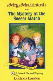 Meg Mackintosh and the Mystery at the Soccer Match - title #6 : A Solve-It-Yourself Mystery, Paperback / softback Book Meg Mackintosh and the Mystery at the Soccer Match - title #6 : A Solve-It-Yourself Mystery, Paperback / softback Book