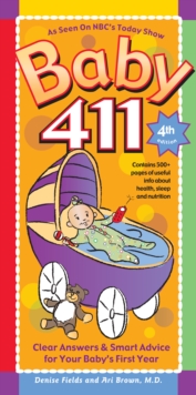 Baby 411 : Clear Answers & Smart Advice for Your Baby's First Year