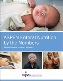ASPEN Enteral Nutrition by the Numbers : EN Data Across the Healthcare Continuum, Paperback / softback Book ASPEN Enteral Nutrition by the Numbers : EN Data Across the Healthcare Continuum, Paperback / softback Book