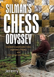 Silman's Chess Odyssey : Cracked Grandmaster Tales, Legendary Players, and Instruction and Musings