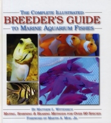 The Complete Illustrated Breeder's Guide to Marine Aquarium Fishes, Hardback Book The Complete Illustrated Breeder's Guide to Marine Aquarium Fishes, Hardback Book
