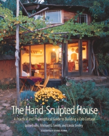 The Hand-Sculpted House : A Practical and Philosophical Guide to Building a Cob Cottage