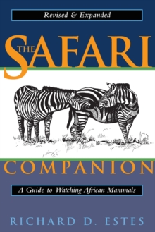 The Safari Companion : A Guide to Watching African Mammals Including Hoofed Mammals, Carnivores, and Primates