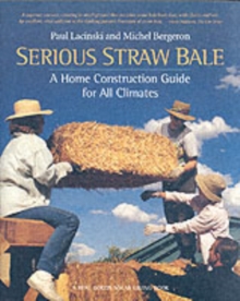 Serious Straw Bale : A Home Construction Guide for All Climates, Paperback Book Serious Straw Bale : A Home Construction Guide for All Climates, Paperback Book