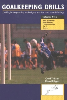 Goalkeeping Drills, Volume Two : Drills for Improving Technique, Tactics & Conditioning, Paperback / softback Book Goalkeeping Drills, Volume Two : Drills for Improving Technique, Tactics & Conditioning, Paperback / softback Book
