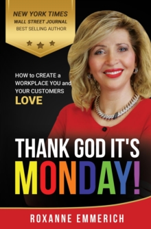 Thank God It's Monday : How to Create a Workplace You and Your Customers Love