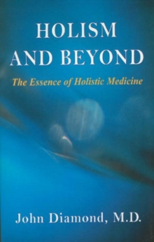 Holism and Beyond : The Essence of Holistic Medicine, Paperback / softback Book Holism and Beyond : The Essence of Holistic Medicine, Paperback / softback Book