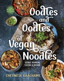 Oodles and Oodles of Vegan Noodles : Soba, Ramen, Udon and More