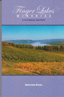 Finger Lakes Wineries: A Pictorial History, Paperback / softback Book Finger Lakes Wineries: A Pictorial History, Paperback / softback Book