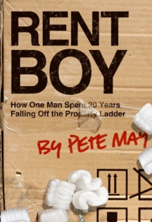 Rent Boy : How One Man Spent 20 Years Falling Off the Property Ladder