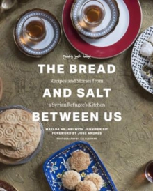The Bread and Salt Between Us : Recipes and Stories from a Syrian Refugee's Kitchen, Hardback Book The Bread and Salt Between Us : Recipes and Stories from a Syrian Refugee's Kitchen, Hardback Book