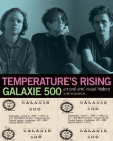 Temperature's Rising: Galaxie 500 : An Oral and Visual History, Paperback / softback Book Temperature's Rising: Galaxie 500 : An Oral and Visual History, Paperback / softback Book