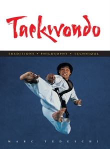 Taekwondo : Traditions, Philosophy, Technique