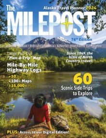 The Milepost 2024 : Alaska Travel Planner