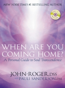 When Are You Coming Home? : A Personal Guide to Soul Transcendence