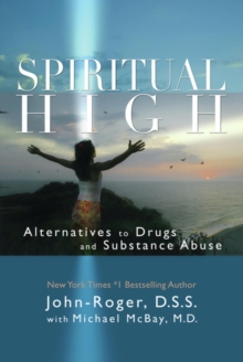 Spiritual High : Alternatives to Drugs and Substance Abuse