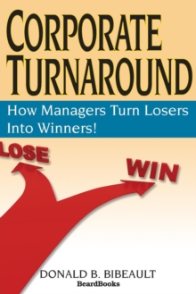 Corporate Turnaround: How Managers Turn Losers into Winners!, Paperback Book Corporate Turnaround: How Managers Turn Losers into Winners!, Paperback Book