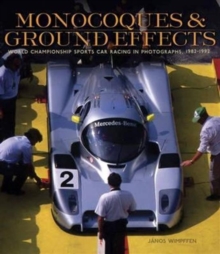 Monocoques and Ground Effects : The World Manufacturers and Sports Car Championships in Photographs, 1982-1992, Hardback Book Monocoques and Ground Effects : The World Manufacturers and Sports Car Championships in Photographs, 1982-1992, Hardback Book