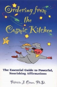 Ordering from the Cosmic Kitchen : The Essential Guide to Powerful, Nourishing Affirmation