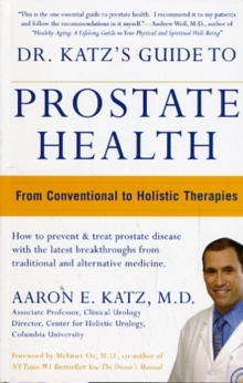 Dr Katz Guide to Prostate Health : From Conventional to Holistic Therapies, Paperback / softback Book Dr Katz Guide to Prostate Health : From Conventional to Holistic Therapies, Paperback / softback Book