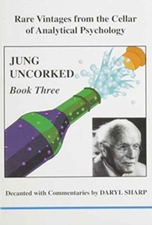 Jung Uncorked : Rare Vintages from the Cellar of Analytical Psychology Book 3, Paperback / softback Book Jung Uncorked : Rare Vintages from the Cellar of Analytical Psychology Book 3, Paperback / softback Book