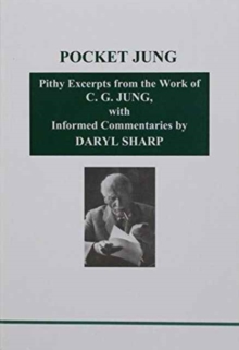 Pocket Jung : Pithy Excerpts from the Work of C.G. Jung with Informed Commentaries by Daryl Sharp, Paperback / softback Book Pocket Jung : Pithy Excerpts from the Work of C.G. Jung with Informed Commentaries by Daryl Sharp, Paperback / softback Book