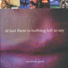 At Last There is Nothing Left to Say, Paperback Book At Last There is Nothing Left to Say, Paperback Book