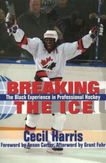 Breaking the Ice : The Black Experience in Professional Hockey, Paperback / softback Book Breaking the Ice : The Black Experience in Professional Hockey, Paperback / softback Book