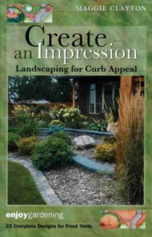 Create an Impression : Landscaping for Curb Appeal, Paperback / softback Book Create an Impression : Landscaping for Curb Appeal, Paperback / softback Book