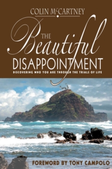 The Beautiful Disappointment : Discovering Who You Are Through The Trials Of Life