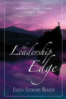 The Leadership Edge : Seven Keys to Dynamic Christian Leadership for Women