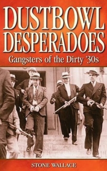 Dustbowl Desperadoes : Gangsters of the Dirty '30s, Paperback Book Dustbowl Desperadoes : Gangsters of the Dirty '30s, Paperback Book