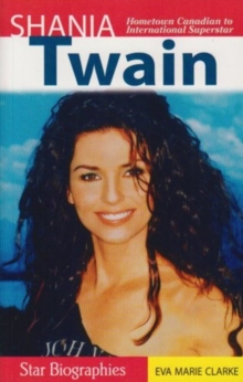 Shania Twain : Hometown Canadian to International Superstar, Paperback / softback Book Shania Twain : Hometown Canadian to International Superstar, Paperback / softback Book