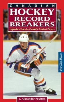Canadian Hockey Record Breakers : Legendary Feats by Canada's Greatest Players, Paperback / softback Book Canadian Hockey Record Breakers : Legendary Feats by Canada's Greatest Players, Paperback / softback Book