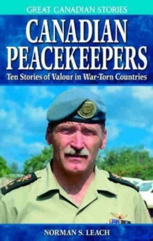 Canadian Peacekeepers : Ten Stories of Valour in War-Torn Countries, Paperback / softback Book Canadian Peacekeepers : Ten Stories of Valour in War-Torn Countries, Paperback / softback Book