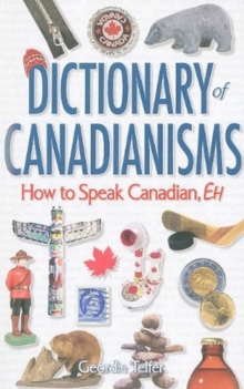 Dictionary of Canadianisms : How to Speak Canadian, Eh, Paperback / softback Book Dictionary of Canadianisms : How to Speak Canadian, Eh, Paperback / softback Book