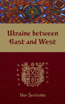 Ukraine Between East and West : Essays on Cultural History to the Early Eighteenth Century, second, revised edition, Paperback Book Ukraine Between East and West : Essays on Cultural History to the Early Eighteenth Century, second, revised edition, Paperback Book