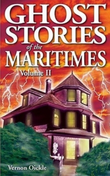 Ghost Stories of the Maritimes : Volume II, Paperback / softback Book Ghost Stories of the Maritimes : Volume II, Paperback / softback Book