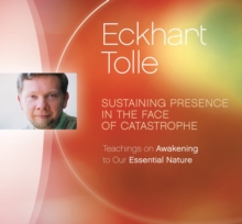 Sustaining Presence in the Face of Catastrophe : Teachings on Awakening to Our Essential Nature, CD-Audio Book Sustaining Presence in the Face of Catastrophe : Teachings on Awakening to Our Essential Nature, CD-Audio Book
