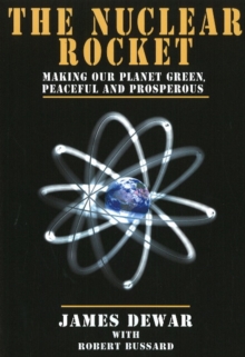 Nuclear Rocket : Making Our Planet Green, Peaceful and Prosperous, Paperback / softback Book Nuclear Rocket : Making Our Planet Green, Peaceful and Prosperous, Paperback / softback Book