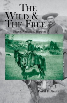 The Wild and the Free : Shane, Rousseau, Hippies, Paperback Book The Wild and the Free : Shane, Rousseau, Hippies, Paperback Book