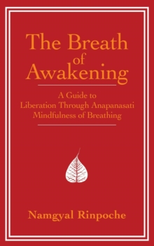 The Breath of Awakening : A Guide to Liberation Through Anapanasati 'Mindfulness of Breathing'