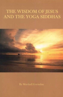 Wisdom of Jesus & the Yoga Siddhas, Paperback / softback Book Wisdom of Jesus & the Yoga Siddhas, Paperback / softback Book