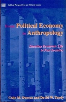 From Political Economy to Anthropology : Situating Economic Life in Past Societies, Paperback / softback Book From Political Economy to Anthropology : Situating Economic Life in Past Societies, Paperback / softback Book